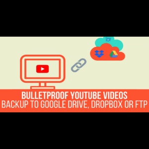 Bulletproof YouTube Videos - Backup to Google Drive, Dropbox, OneDrive, Amazon S3, FTP